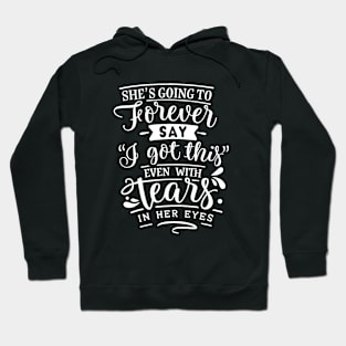 She's Going To Forever Say I Got This Even With Tears In Her Eyes Motivational Quote Hoodie